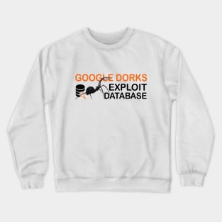 Cyber security - Ethical Hacker - Google Dorks Exploit Database Crewneck Sweatshirt